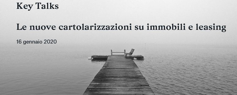 Key Talks “Le nuove cartolarizzazioni su immobili e leasing” – 16 gennaio 2020, Milano