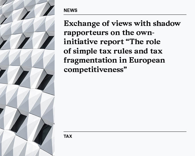 Exchange of views with shadow rapporteurs on the own-initative report "The role of simple tax rules and tax fragmentation in European competitiveness"