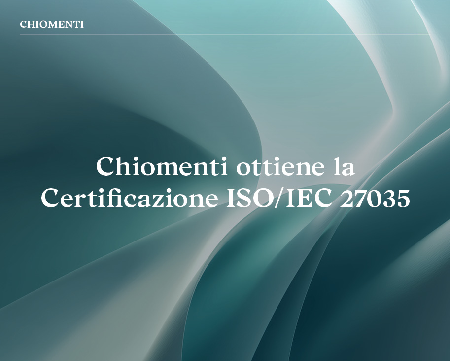 Chiomenti ottiene la certificazione ISO/IEC 27035 per la gestione degli incidenti di sicurezza informatica
